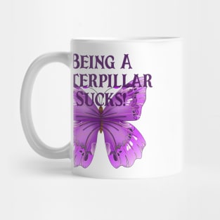 Butterfly Sayings Design - Being A Caterpillar Sucks Mug